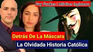 🚩La MASCARA De Guy Fawkes Y La Olvidada Historia Cat&oacute;lica | V Vendetta | Mamela Fiallo y Luis Rom&aacute;n
