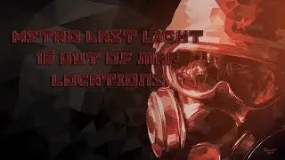 Metro Last Light | All Out of Map Locations (16 Locations!)