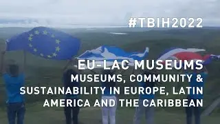 TBIH2022 | EU-LAC Museums &minus; Museums, Community & Sustainability in Europe, Latin America, Caribbean