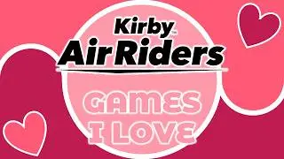 Games I Love - Kirby Air Riders