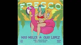 FRESCO - MAD MULER x CKAY LOPEZ