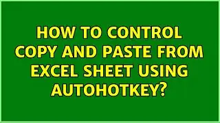 How to control copy and paste from excel sheet using autohotkey?