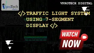 Traffic Light System Using 7-Segment Display | Vprotech Digital