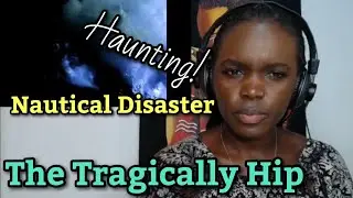 African Girl Reacts To The Tragically Hip - Nautical Disaster