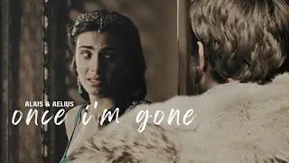 ❖ once i'm gone | alais & aelius
