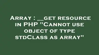 Array : __get resource in PHP 