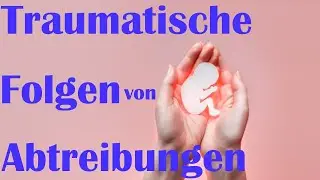 Was sind die traumatischen Folgen von Abtreibungen für die Frau & den Mann? Lösung?