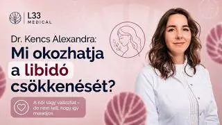 Dr. Kencs Alexandra: Mi okozhatja a libidó csökkenését?