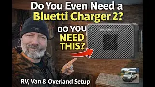Нужен ли вам вообще зарядное устройство Bluetti Charger 2? | Оборудование для автодомов, фургонов...