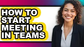 How to Start Meeting in Teams (updated)