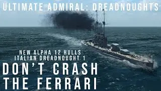 Ultimate Admiral Dreadnoughts - Don't Crash The Ferrari - New Alpha 12 Hulls - Italian Dreadnought 1