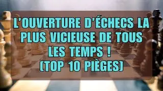 L’ouverture d’échecs la PLUS VICIEUSE de tous les temps ! [Top 10 Pièges]
