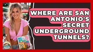 Where Are San Antonio's Secret Underground Tunnels? - Everything About San Antonio