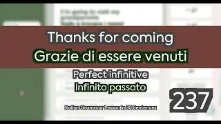 ITALIAN GRAMMAR with Examples 237/249 - Perfect infinitive - Thanks for coming