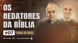 Os redatores da B&iacute;blia | A For&ccedil;a de Deus | #07