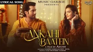 Ankahi Baatein Lyrical Song | Namish Taneja | Stefy Patel | @prateekgandhimusic | Arush