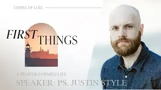 First Things - Week 4: Prayer as Rhythm (Withdraw & Return), Pastor Justin Style