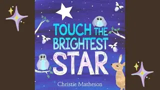 Touch The Brightest Star | Children’s Bedtime Story Read Aloud