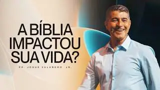 A BÍBLIA IMPACTOU SUA VIDA? | Pr. Josué Valandro Jr.