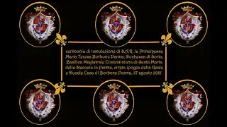 cerimonia di tumulazione per S.A.R. Principessa Maria Teresa di Borbone Parma, Parma 27 agosto 2021