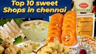 Top 10  sweet shop in Chennai  | Must try non sweets in chennai | best sweet shop