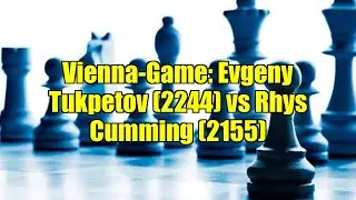 Vienna-Game: Evgeny Tukpetov (2244) vs Rhys Cumming (2155)