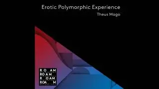 Theus Mago - Erotic Polymorphic Experience (Jamie Paton Remix) [Roam Recordings]
