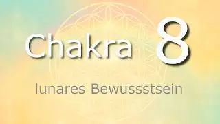 Chakra 8 &ndash; Lunares Bewusstsein & der Eintritt in die Seelenebene