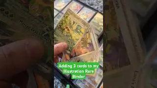 Adding 3 New Cards To My Illustration Rare Binder! - Ep 8