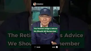 The Retired Judge&rsquo;s Advice We Should All Remember
