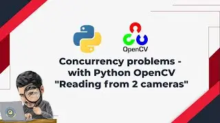 4. Concurrency problems with Python OpenCV - Reading from multiple cameras