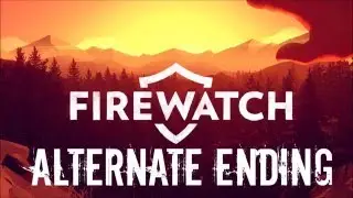 Firewatch - Alternate Ending