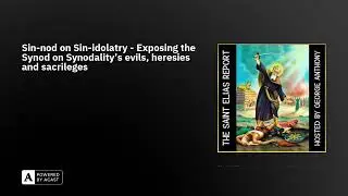 Sin-nod on Sin-idolatry - Exposing the Synod on Synodality's evils, heresies and sacrileges