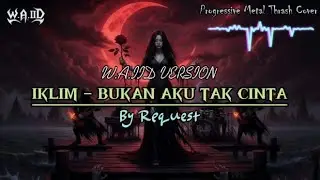 LAGU SLOW ROCK JADI METAL JAHAT! 💀 Bukan Aku Tak Cinta - W.A.IID Cover (Progressive Metal Version)