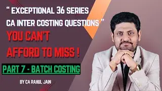 CA inter Costing |  Unit & Batch Costing Exam Oriented Questions | case scenarios 1 | By CA RJ Sir