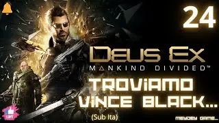 DeusEx Mankind Divided, Troviamo Vince Black, ep 24 Gameplay Ita