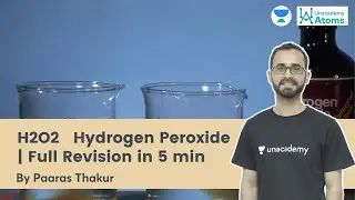 H2O2 Hydrogen Peroxide | Full Revision in 5 min | Unacademy Atoms | Paaras Thakur