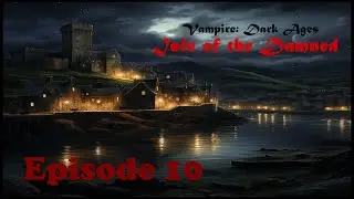 Vampire Dark Ages: Isle of the Damned - Episode 10 - Fury and Secrets