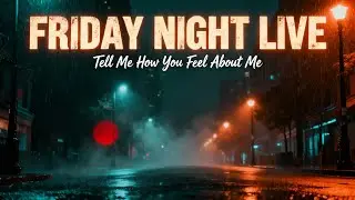 Friday night live: Tell me how you feel  📱