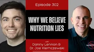 Ep 302 - Why We Believe Nutrition Lies