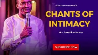 Night Hour Chant of Intimacy with Min. Theophilus Sunday