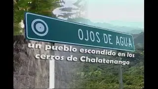 Ojos de agua. Un pueblo escondido en los cerros de Chalatenango (2007)