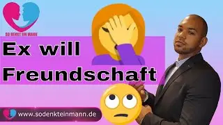 EX will Freundschaft