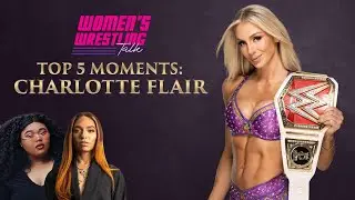 WWT Presents: Top 5 Moments #CharlotteFlair