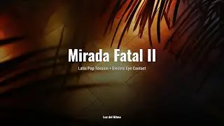 Mirada Fatal II 👀｜Latin Pop Tension + Electric Eye Contact｜Dancefloor Chemistry & Heat