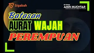 Batasan Aurat Wajah Perempuan - Ustaz Amin Muchtar