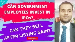 Can Government Employees Invest in IPO | Can Government Sell IPO after Listing Gain
