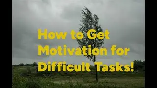 How to Get Motivation for Difficult Things