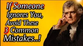 If Someone Ignores You, Avoid These 3 Common Mistakes..! Thomas Jefferson quotes
