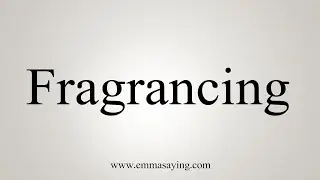 How To Say Fragrancing